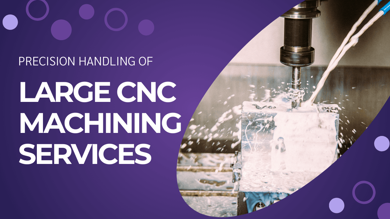 Large CNC machining services