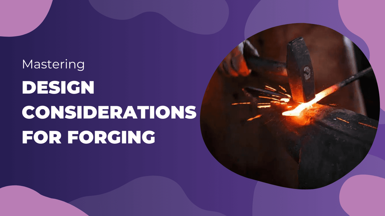 design considerations for forging
