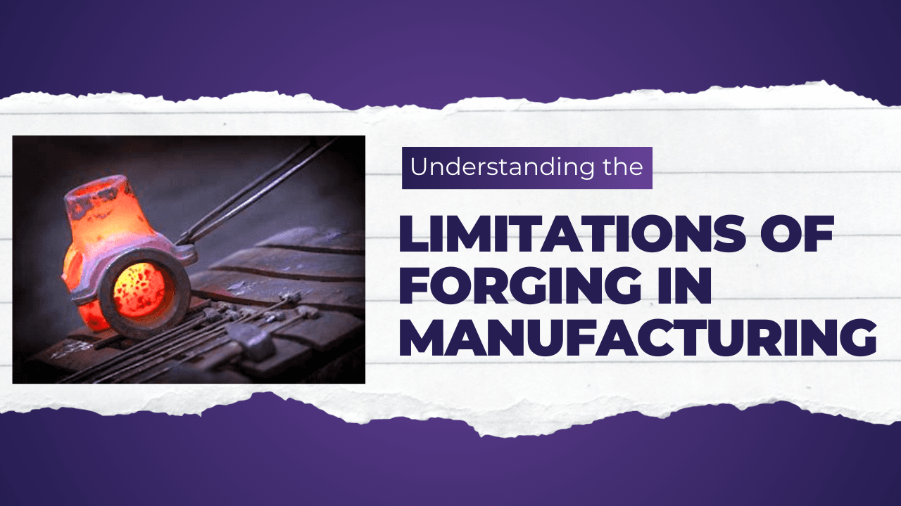 limitations of forging