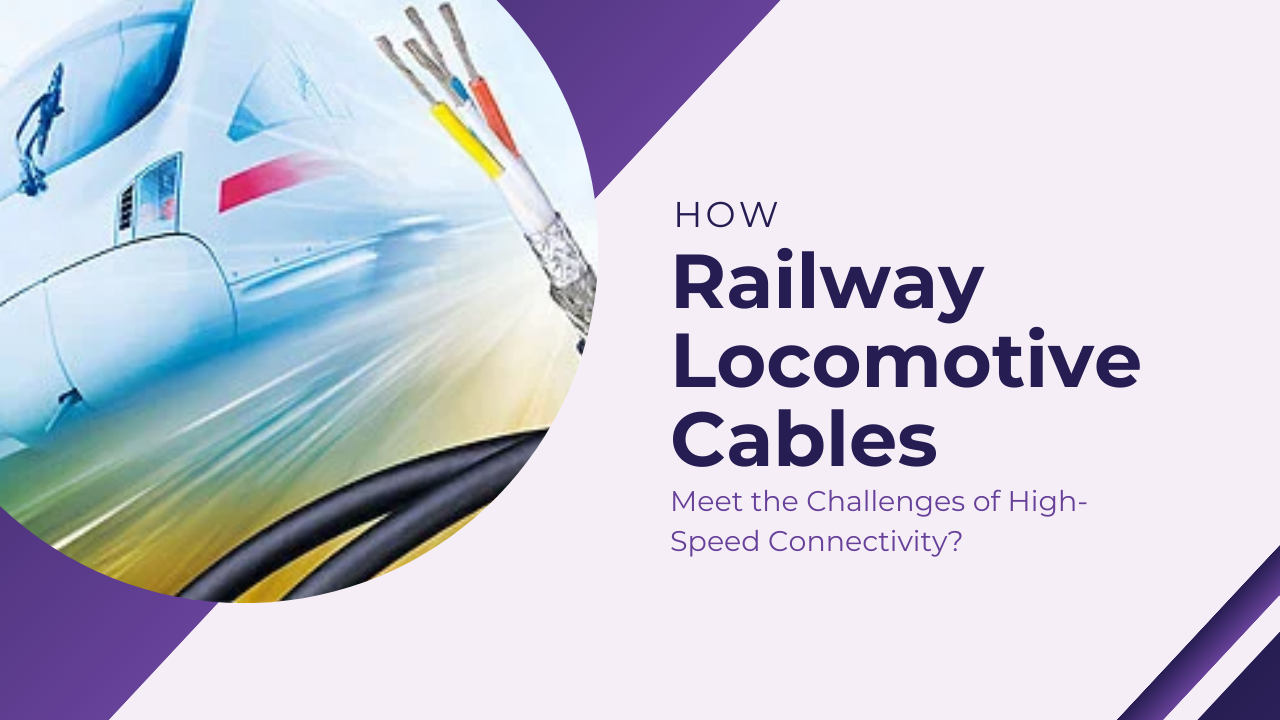 How railway locomotive cables meet the challenges of high-speed connectivity?