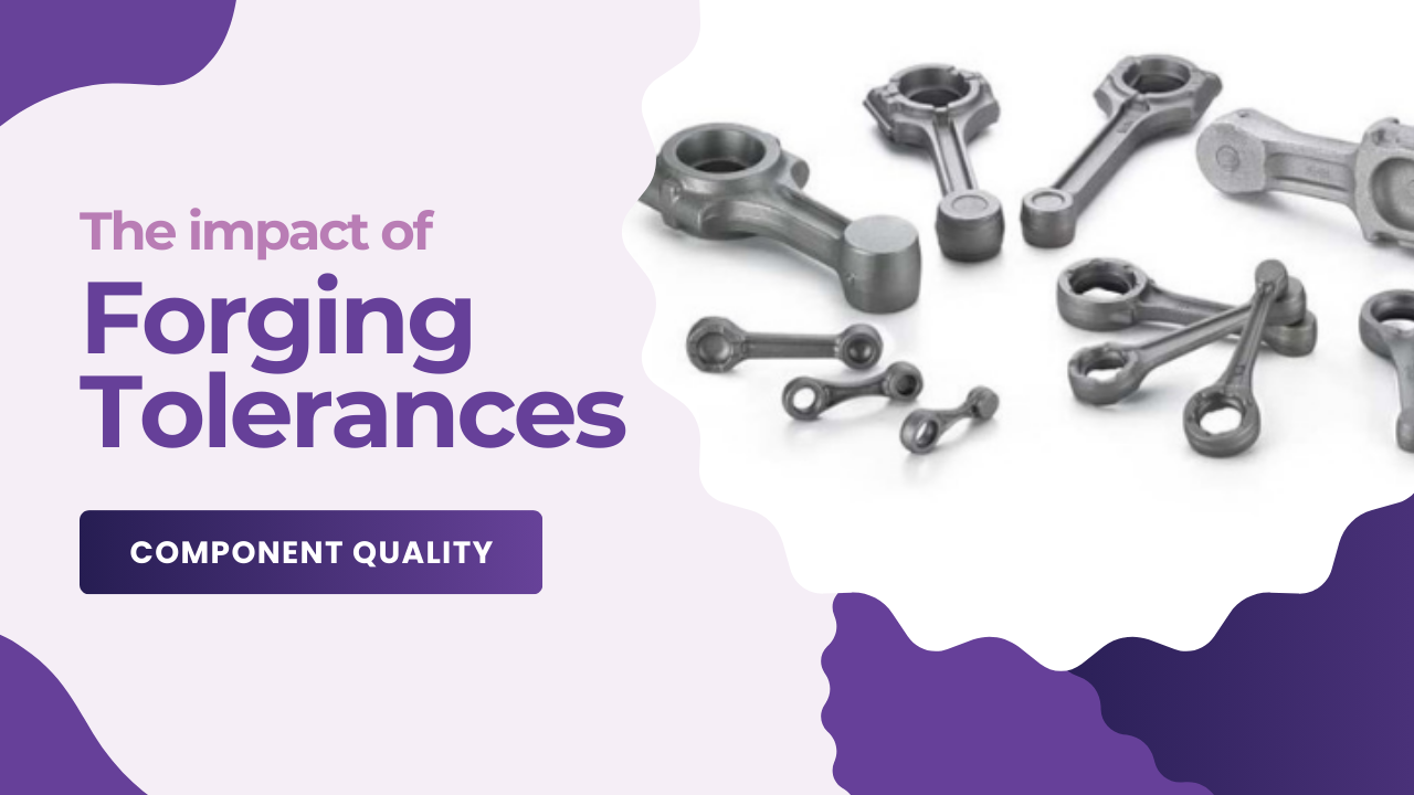 The impact of forging tolerances
