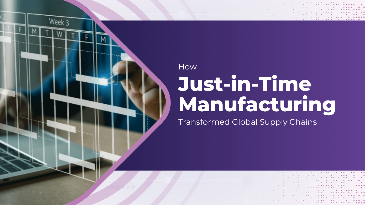 How Just-in-Time Manufacturing Transformed Global Supply Chains
