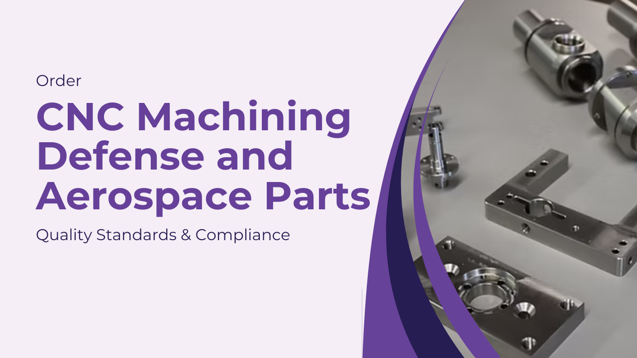 Order CNC Machining Defense and Aerospace Parts – Quality Standards & Compliance
