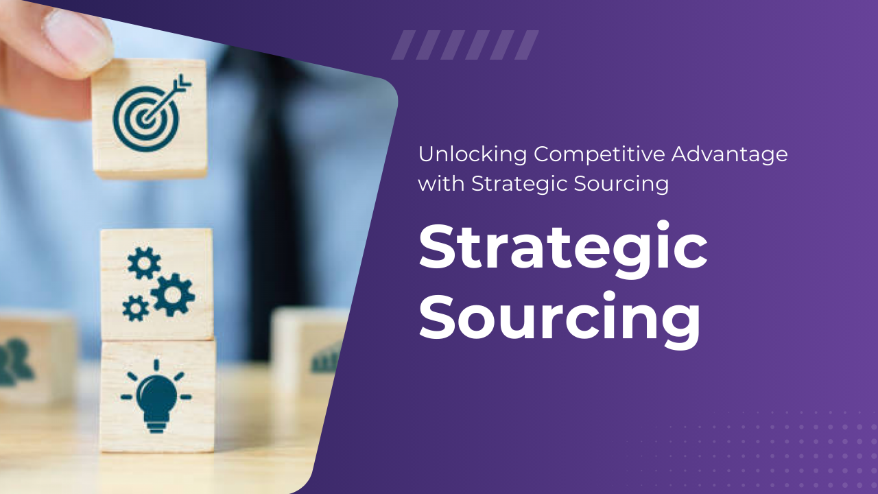 Unlocking Competitive Advantage with Strategic Sourcing Strategic Sourcing