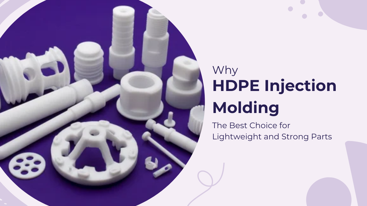 Why Lightweight HDPE Parts Are the Best Choice for Injection Molding
