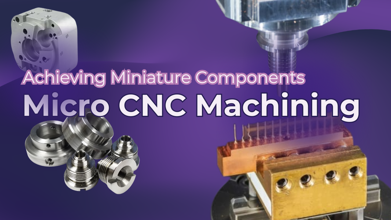 Achieving Precision in Miniature Components with Micro CNC Machining