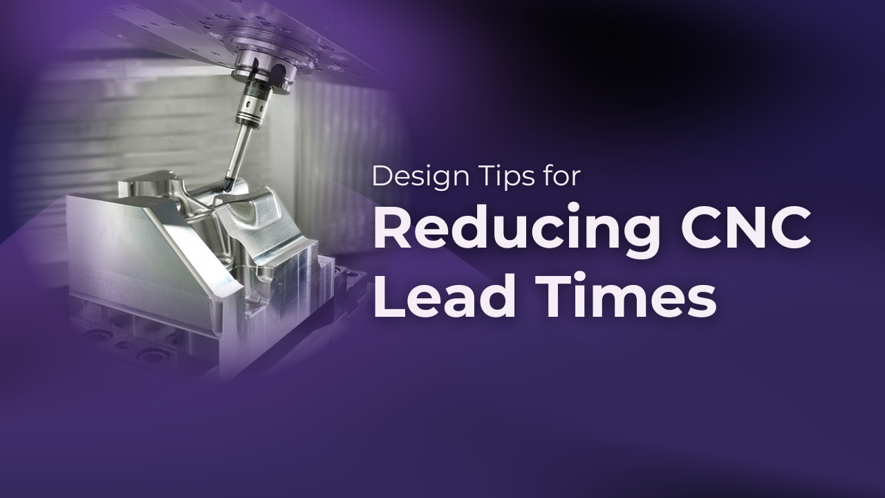 Design Tips for Reducing CNC Lead Times