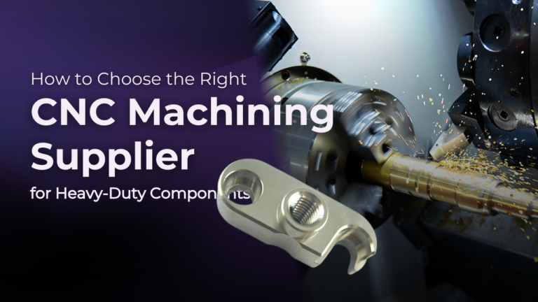 How to Choose the Right CNC Machining Supplier for Heavy-Duty Components