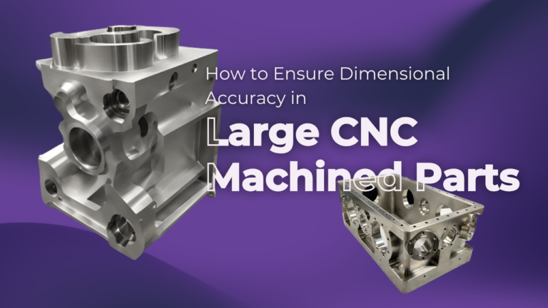 How to Ensure Dimensional Accuracy in Large CNC Machined Parts