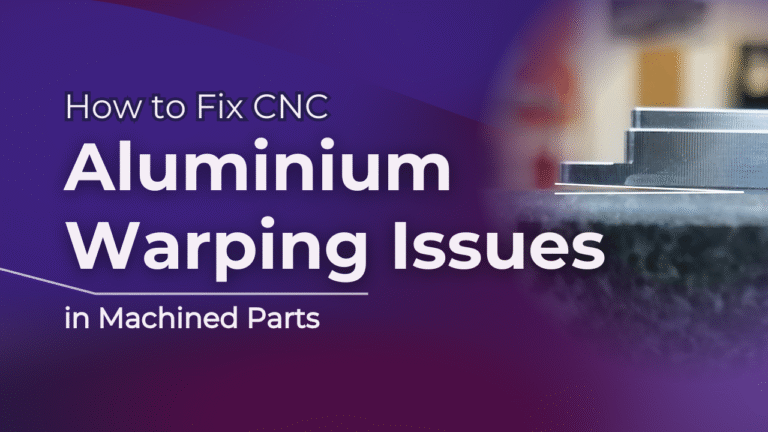 How to Fix CNC Aluminium Warping Issues in Machined Parts