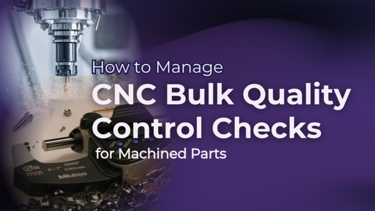 How to Manage CNC Bulk Quality Control Checks for Machined Parts