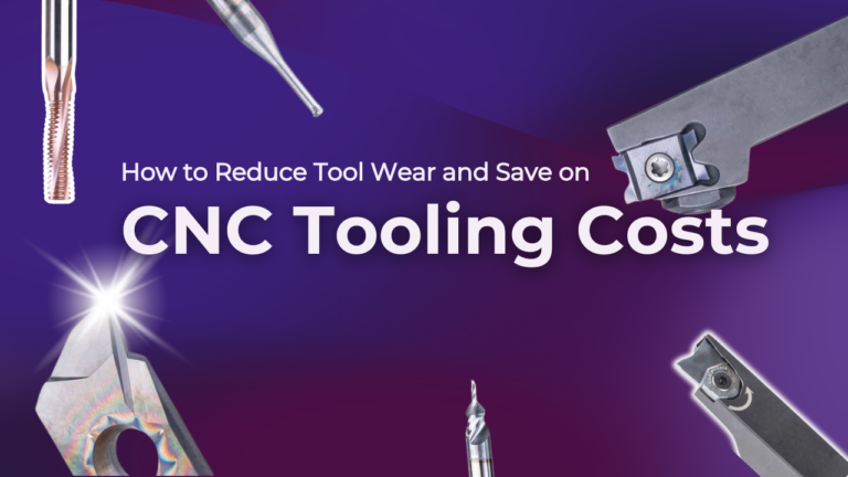How to Reduce Tool Wear and Save on CNC Tooling Costs?