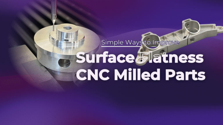 Simple Ways to Improve Surface Flatness CNC Milled Parts