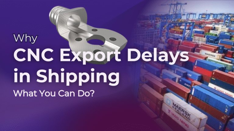 Why CNC Export Delays in Shipping and What You Can Do?