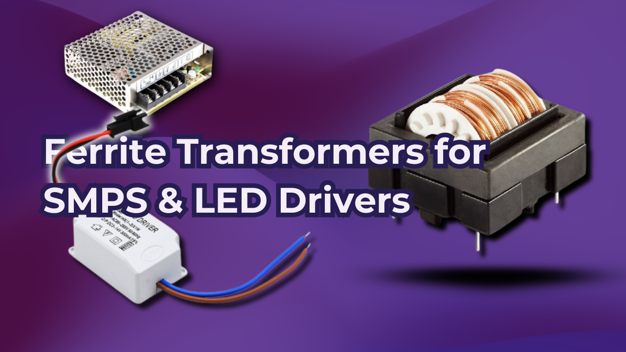 How Ferrite Transformers for SMPS & LED Drivers Improve Signal Integrity