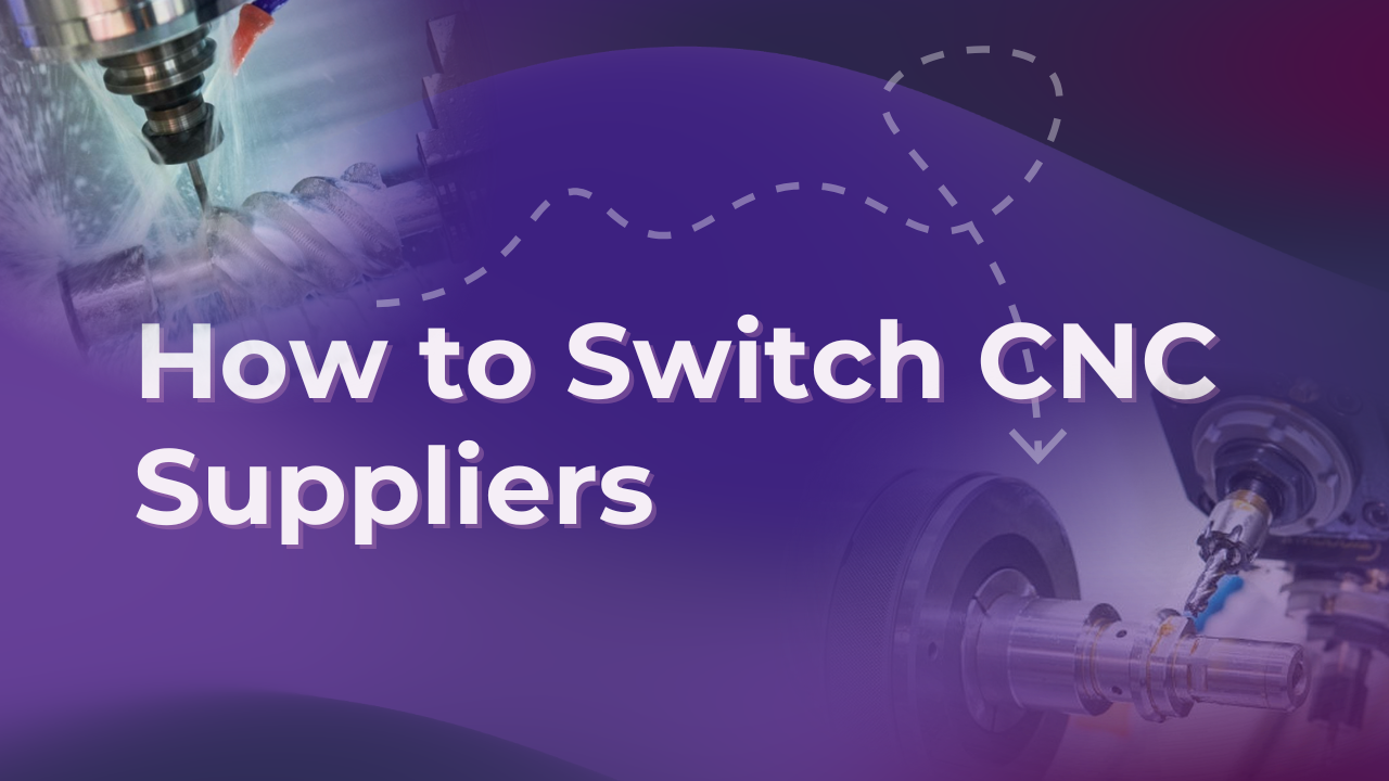 When and How to Switch CNC Suppliers the Right Way?