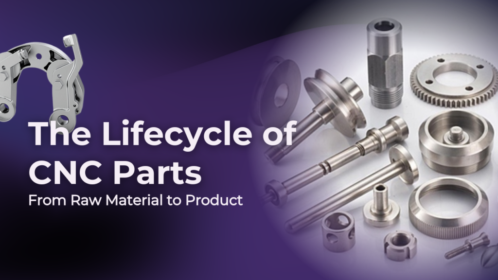 CNC Parts Lifecycle Explained - From Raw Material to Product 1 The Lifecycle of CNC Parts Explained – From Raw Material to Product