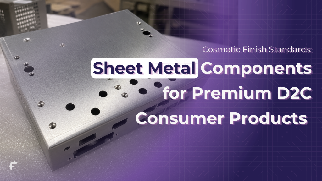 Cosmetic Finish Standards in Visible Sheet Metal Components for Premium D2C Consumer Products