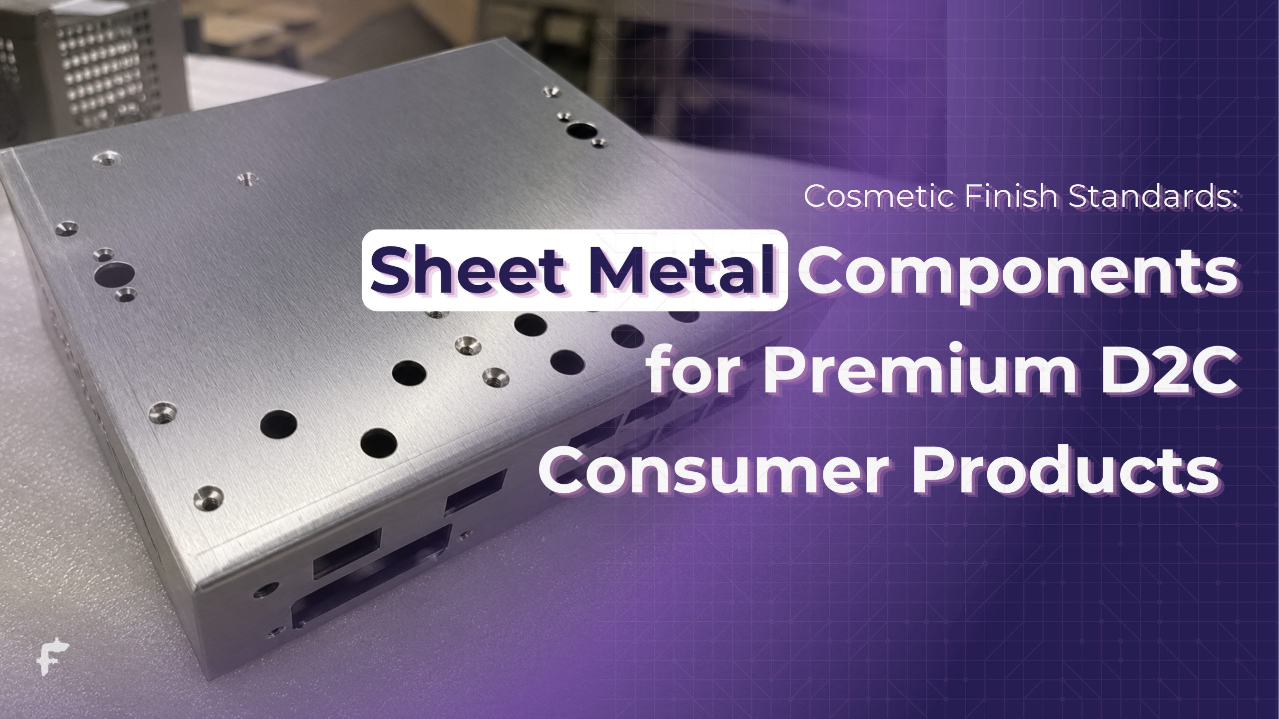 Cosmetic Finish Standards in Visible Sheet Metal Components for Premium D2C Consumer Products