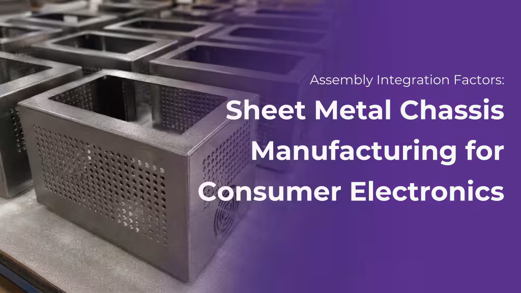 Assembly Integration Factors in Sheet Metal Chassis Manufacturing for Consumer Electronics