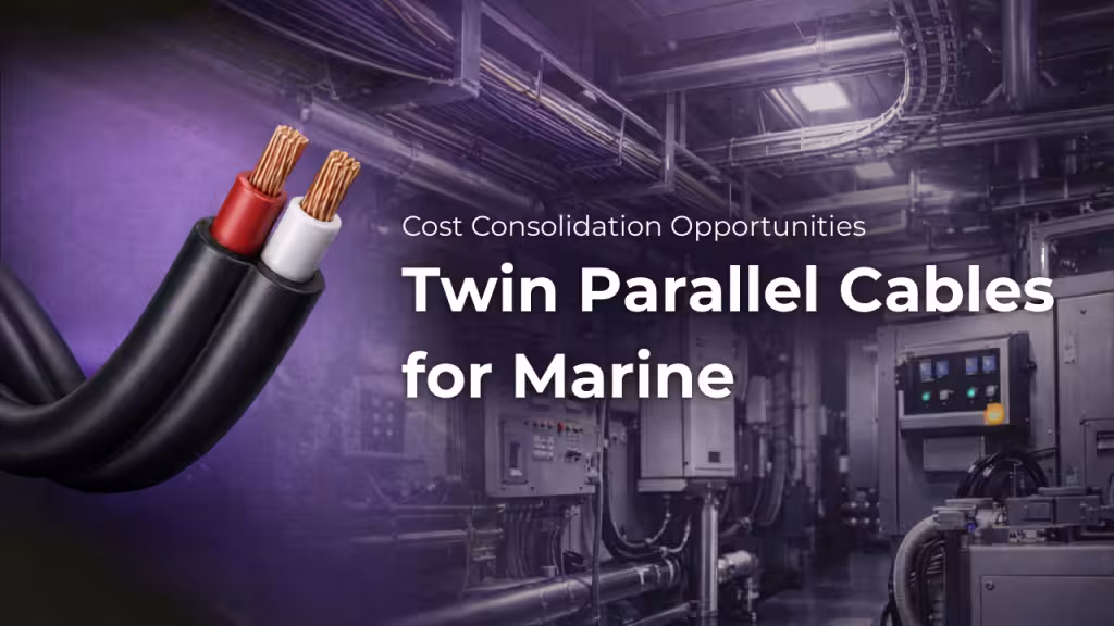 Cost Consolidation Opportunities When Sourcing Twin Parallel Cables for Marine Installations
