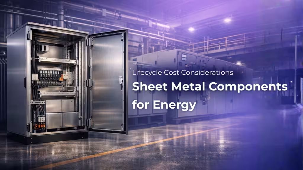 Lifecycle Cost Considerations in Sheet Metal Components for Energy Equipment